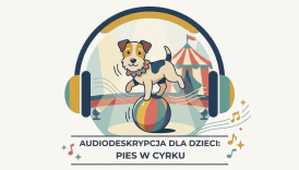 Czytaj więcej o: Audiodeskrypcja dla dzieci